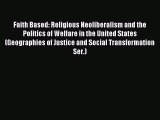 [Read PDF] Faith Based: Religious Neoliberalism and the Politics of Welfare in the United States