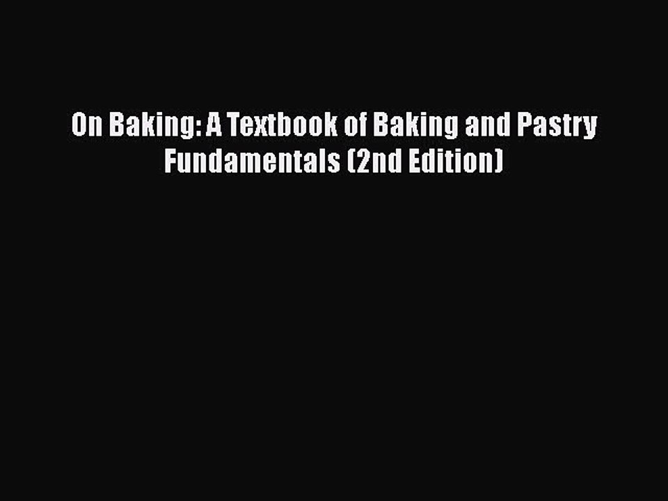 [Read PDF] On Baking: A Textbook of Baking and Pastry Fundamentals (2nd Edition)  Full EBook