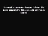 [PDF] Facebook Les arnaques: Escrocs 1 - Amies 0 La poule aux œufs d'or des escrocs du net