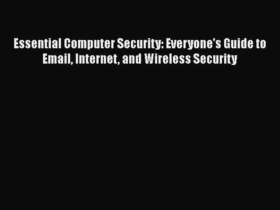 [PDF] Essential Computer Security: Everyone's Guide to Email Internet and Wireless Security