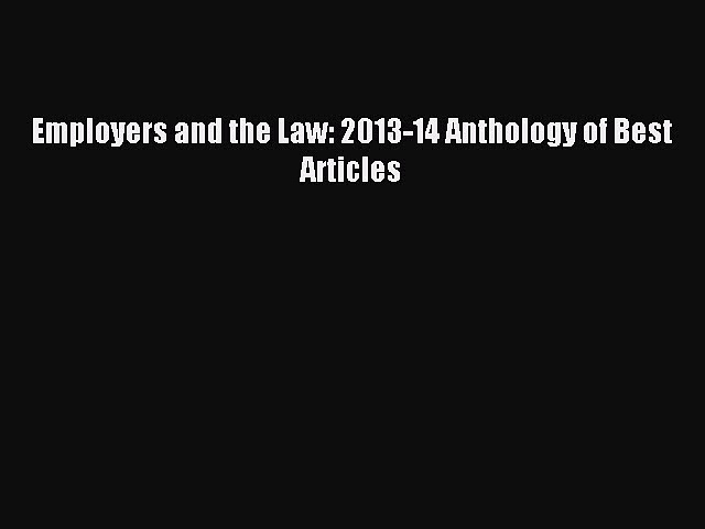 Read Employers and the Law: 2013-14 Anthology of Best Articles Ebook Free