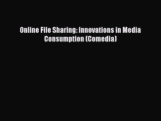 [PDF] Online File Sharing: Innovations in Media Consumption (Comedia) [Download] Full Ebook