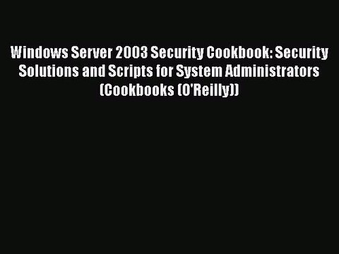 [PDF] Windows Server 2003 Security Cookbook: Security Solutions and Scripts for System Administrators