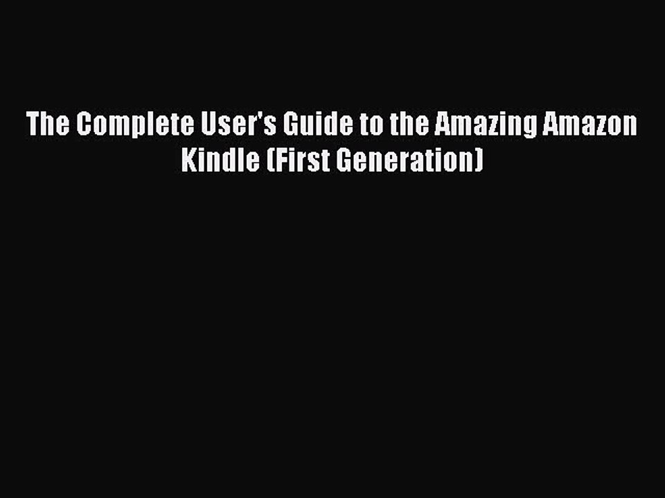[PDF] The Complete User's Guide to the Amazing Amazon Kindle (First Generation) [Download]