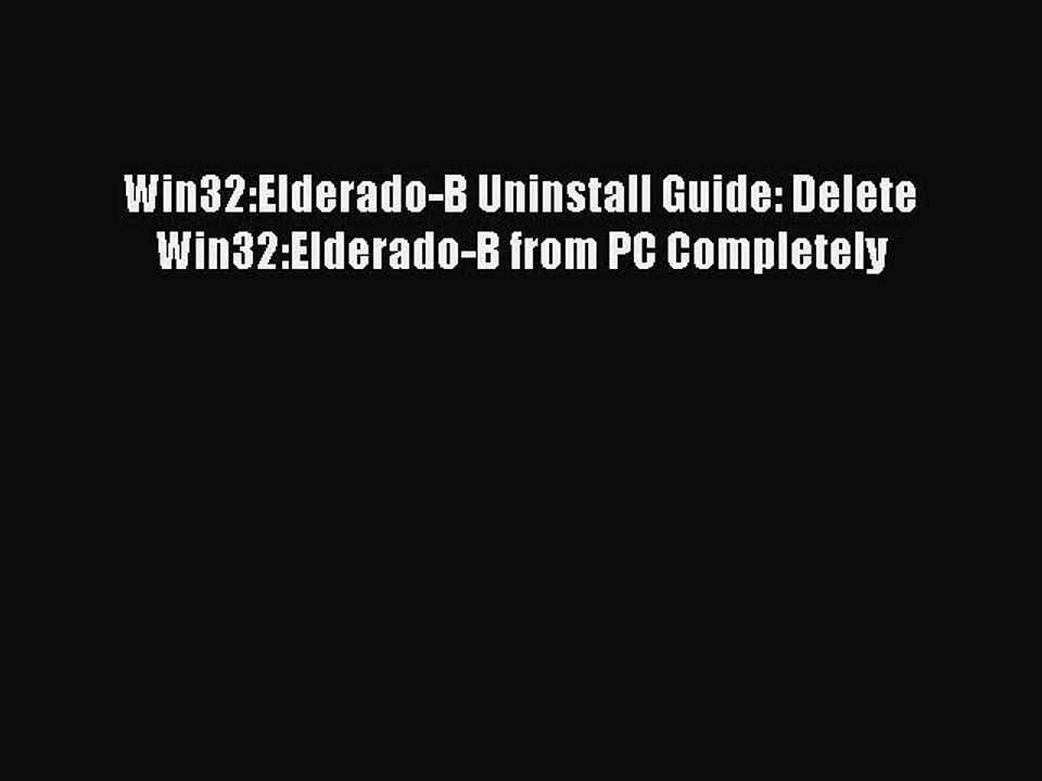 [PDF] Win32:Elderado-B Uninstall Guide: Delete Win32:Elderado-B from PC Completely [Download]