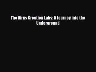 [PDF] The Virus Creation Labs: A Journey into the Underground [Download] Full Ebook