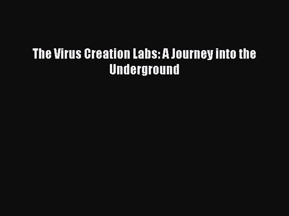 [PDF] The Virus Creation Labs: A Journey into the Underground [Download] Full Ebook