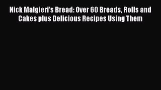 [Read PDF] Nick Malgieri's Bread: Over 60 Breads Rolls and Cakes plus Delicious Recipes Using