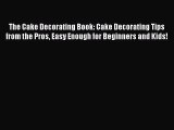 [PDF] The Cake Decorating Book: Cake Decorating Tips from the Pros Easy Enough for Beginners