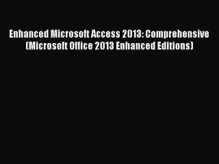 [PDF] Enhanced Microsoft Access 2013: Comprehensive (Microsoft Office 2013 Enhanced Editions)