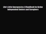 [PDF] Life's Little Emergencies: A Handbook for Active Independent Seniors and Caregivers Read