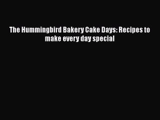 [Read PDF] The Hummingbird Bakery Cake Days: Recipes to make every day special Free Books