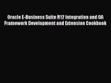 Read Oracle E-Business Suite R12 Integration and OA Framework Development and Extension Cookbook