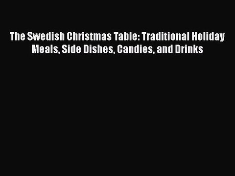 [Download] The Swedish Christmas Table: Traditional Holiday Meals Side Dishes Candies and Drinks