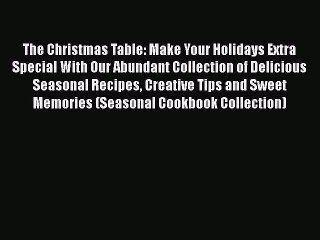 [Read PDF] The Christmas Table: Make Your Holidays Extra Special With Our Abundant Collection
