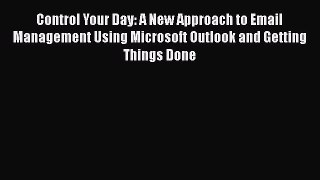 [PDF] Control Your Day: A New Approach to Email Management Using Microsoft Outlook and Getting