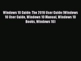 [PDF] Windows 10 Guide: The 2016 User Guide (Windows 10 User Guide Windows 10 Manual Windows