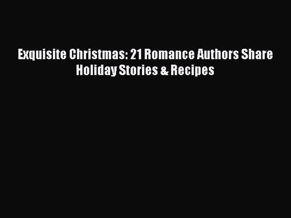 [PDF] Exquisite Christmas: 21 Romance Authors Share Holiday Stories & Recipes  Book Online