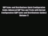 Read SAP Sales and Distributions Quick Configuration Guide: Advanced SAP Tips and Tricks with