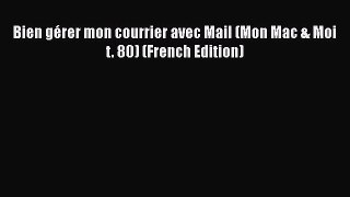 [PDF] Bien gérer mon courrier avec Mail (Mon Mac & Moi t. 80) (French Edition) [Download] Full