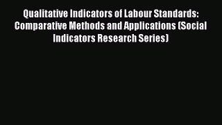 Read Qualitative Indicators of Labour Standards: Comparative Methods and Applications (Social