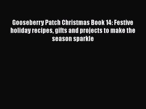 [PDF] Gooseberry Patch Christmas Book 14: Festive holiday recipes gifts and projects to make