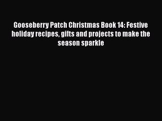 [Read PDF] Gooseberry Patch Christmas Book 14: Festive holiday recipes gifts and projects to