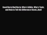 Read Good Berry Bad Berry: Who's Edible Who's Toxic and How to Tell the Difference (Good...Bad)