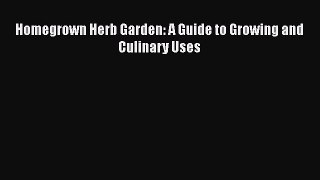 Read Homegrown Herb Garden: A Guide to Growing and Culinary Uses Ebook Free