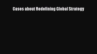 Read Cases about Redefining Global Strategy Ebook Online