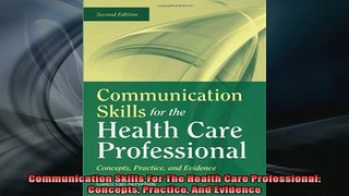 READ FREE Ebooks  Communication Skills For The Health Care Professional Concepts Practice And Evidence Full Free