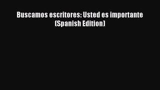 Read Buscamos escritores: Usted es importante (Spanish Edition) Ebook Free