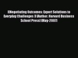 Read [(Negotiating Outcomes: Expert Solutions to Everyday Challenges )] [Author: Harvard Business