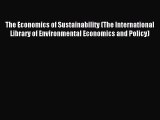Read The Economics of Sustainability (The International Library of Environmental Economics