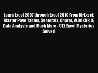 Download Video: Read Learn Excel 2007 through Excel 2010 From MrExcel: Master Pivot Tables Subtotals Charts