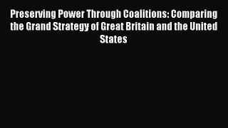 Read Preserving Power Through Coalitions: Comparing the Grand Strategy of Great Britain and