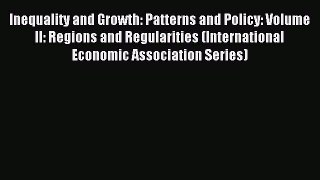 Read Inequality and Growth: Patterns and Policy: Volume II: Regions and Regularities (International