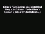 Read Getting to Yes: Negotiating Agreement Without Giving In...In 15 Minutes - The Deal Maker's