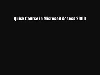 [PDF] Quick Course in Microsoft Access 2000 [Download] Online