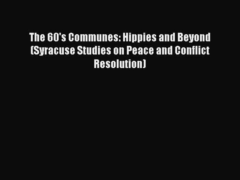 [PDF] The 60's Communes: Hippies and Beyond (Syracuse Studies on Peace and Conflict Resolution)