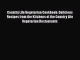 Read Country Life Vegetarian Cookbook: Delicious Recipes from the Kitchens of the Country Life