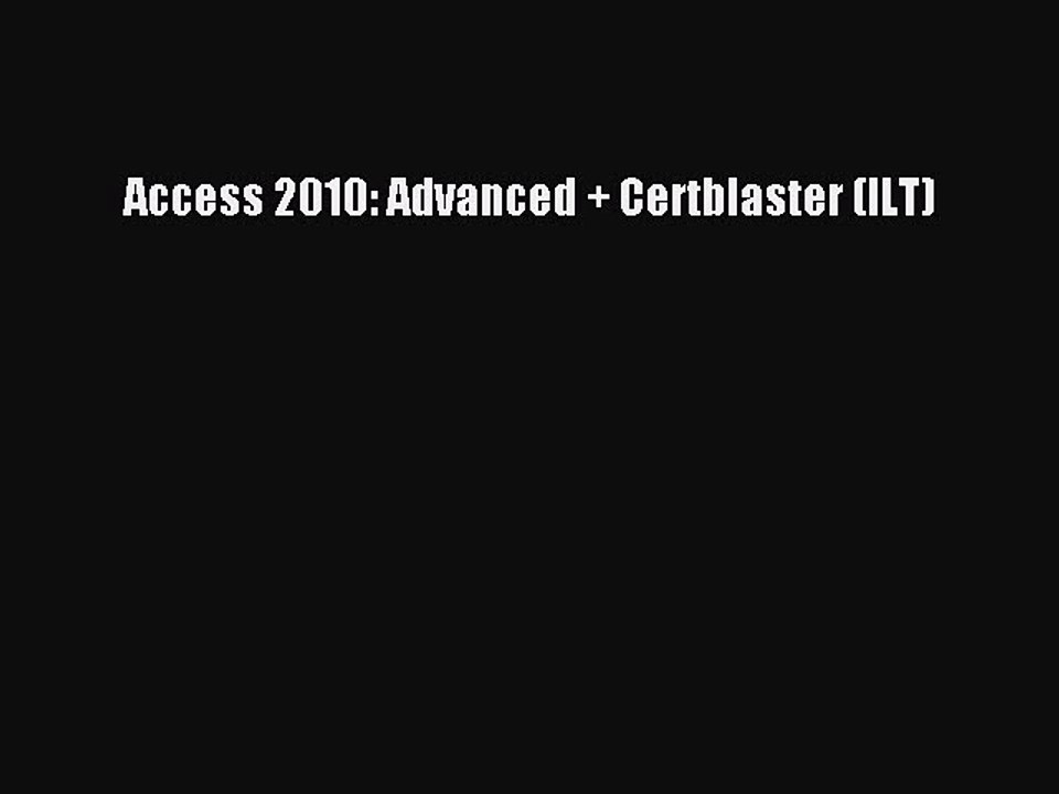 [PDF] Access 2010: Advanced + Certblaster (ILT) [Read] Full Ebook