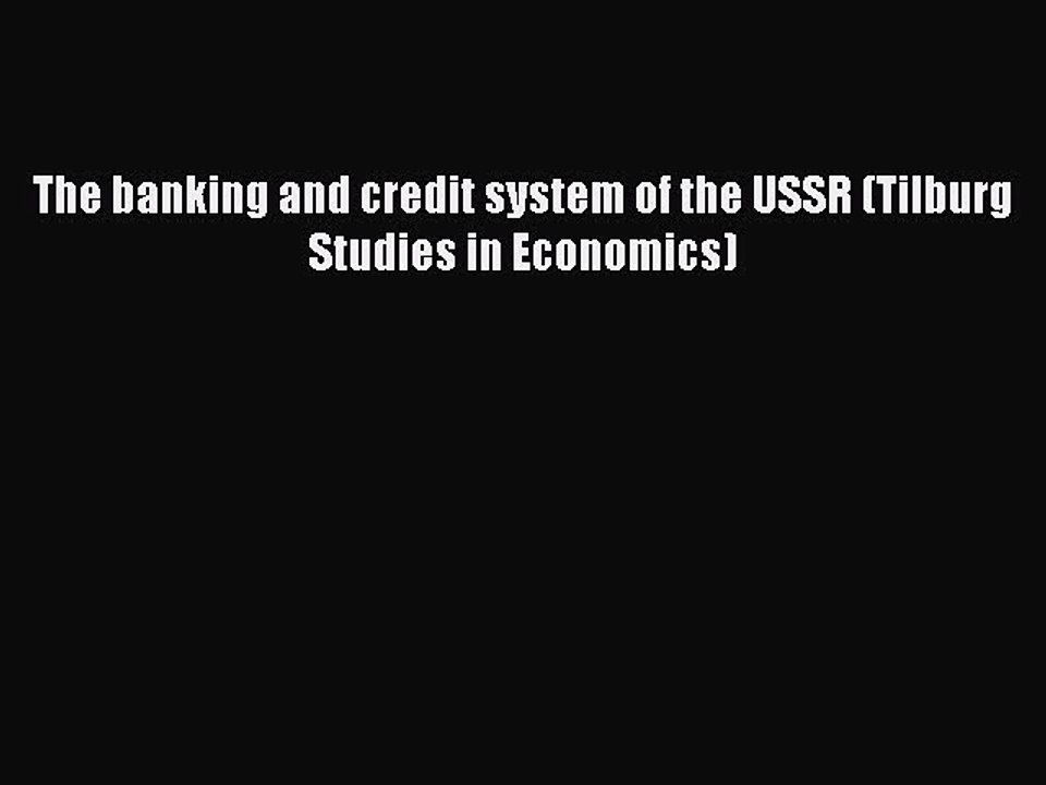 Read The banking and credit system of the USSR (Tilburg Studies in Economics) Ebook Free