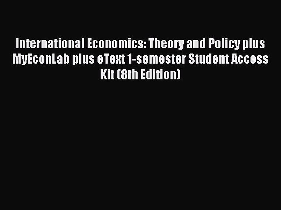 Read International Economics: Theory and Policy plus MyEconLab plus eText 1-semester Student