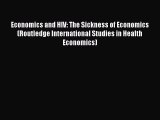 Read Economics and HIV: The Sickness of Economics (Routledge International Studies in Health