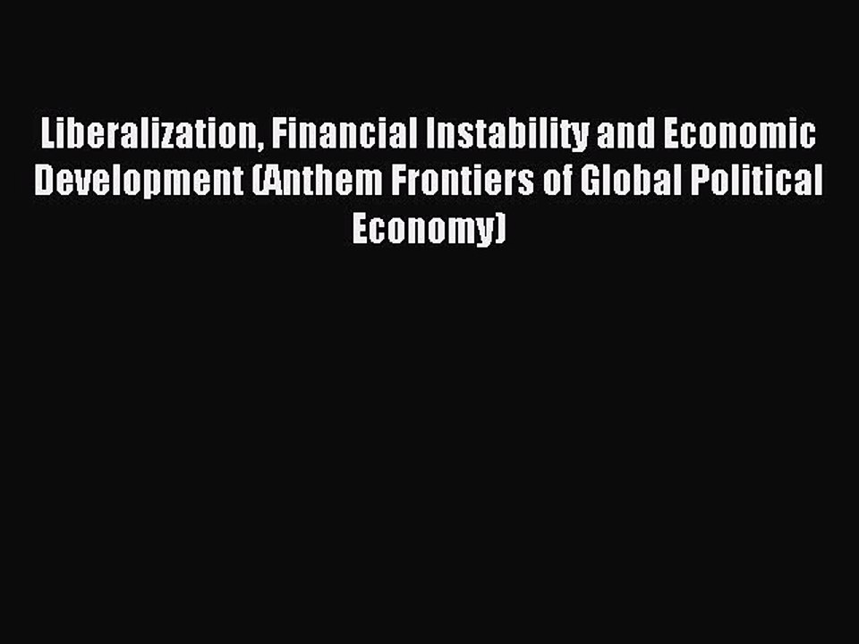 Read Liberalization Financial Instability and Economic Development (Anthem Frontiers of Global