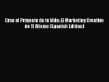 Download Crea el Proyecto de tu Vida: El Marketing Creativo de Ti Mismo (Spanish Edition) PDF