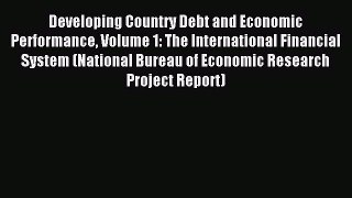 Read Developing Country Debt and Economic Performance Volume 1: The International Financial