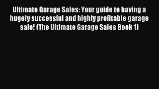 Read Ultimate Garage Sales: Your guide to having a hugely successful and highly profitable
