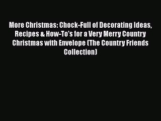 [PDF] More Christmas: Chock-Full of Decorating Ideas Recipes & How-To's for a Very Merry Country